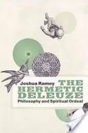 Hermeticul Deleuze: Filosofie și calvar spiritual - The Hermetic Deleuze: Philosophy and Spiritual Ordeal