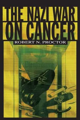 Războiul nazist împotriva cancerului - The Nazi War on Cancer