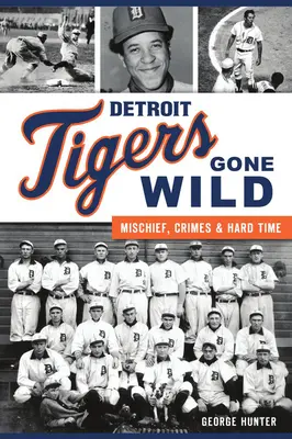 Detroit Tigers Gone Wild: Ticăloșii, infracțiuni și pedepse grele - Detroit Tigers Gone Wild: Mischief, Crimes and Hard Time