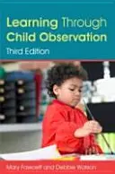 Învățarea prin observarea copilului, ediția a treia - Learning Through Child Observation, Third Edition