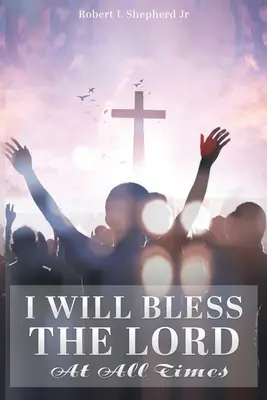 Îl voi binecuvânta pe Domnul în orice moment - I Will Bless The Lord At All Times