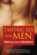 Sex tantric pentru bărbați: Făcând din dragoste o meditație - Tantric Sex for Men: Making Love a Meditation