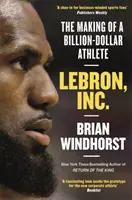 LeBron, Inc. - Crearea unui atlet miliardar - LeBron, Inc. - The Making of a Billion-Dollar Athlete