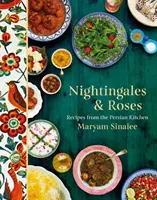 Nightingales and Roses - Rețete din bucătăria persană - Nightingales and Roses - Recipes from the Persian Kitchen
