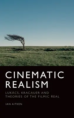 Realismul cinematografic: Lukcs, Kracauer și teoriile realului cinematografic - Cinematic Realism: Lukcs, Kracauer and Theories of the Filmic Real
