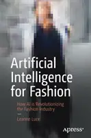 Inteligența artificială pentru modă: Cum revoluționează AI industria modei - Artificial Intelligence for Fashion: How AI Is Revolutionizing the Fashion Industry
