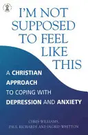 I'm Not Supposed to Feel Like This - O abordare creștină a depresiei și anxietății - I'm Not Supposed to Feel Like This - A Christian approach to depression and anxiety