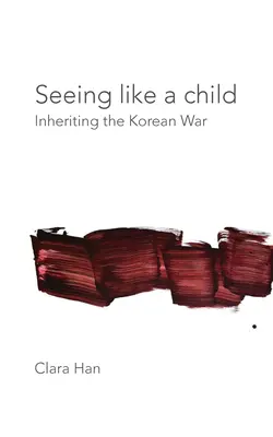 Văzând ca un copil: Moștenirea războiului din Coreea - Seeing Like a Child: Inheriting the Korean War