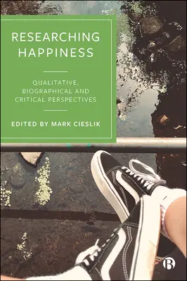 Researching Happiness: Perspective calitative, biografice și critice - Researching Happiness: Qualitative, Biographical and Critical Perspectives