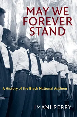 May We Forever Stand: O istorie a imnului național al negrilor - May We Forever Stand: A History of the Black National Anthem