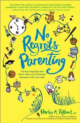 Parenting fără regrete: Transformarea zilelor lungi și a anilor scurți în momente prețioase cu copiii tăi - No Regrets Parenting: Turning Long Days and Short Years into Cherished Moments with Your Kids