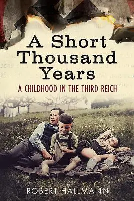 A Short Thousand Years: O copilărie în cel de-al Treilea Reich - A Short Thousand Years: A Childhood in the Third Reich