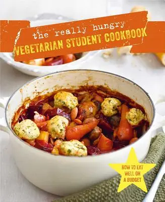 Carte de bucate vegetariană pentru studenți foarte înfometați - The Really Hungry Vegetarian Student Cookbook