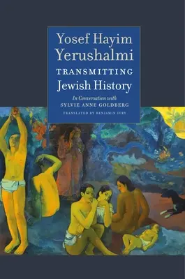 Transmiterea istoriei evreiești: Yosef Hayim Yerushalmi în conversație cu Sylvie Anne Goldberg - Transmitting Jewish History: Yosef Hayim Yerushalmi in Conversation with Sylvie Anne Goldberg