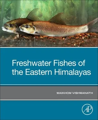 Peștii de apă dulce din estul Himalayei - Freshwater Fishes of the Eastern Himalayas