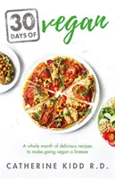 30 de zile de Vegan: O lună întreagă de rețete delicioase pentru a face trecerea la veganism o floare la ureche - 30 Days of Vegan: A Whole Month of Delicious Recipes to Make Going Vegan a Breeze