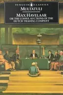 Max Havelaar: Sau licitațiile de cafea ale companiei comerciale olandeze - Max Havelaar: Or the Coffee Auctions of the Dutch Trading Company