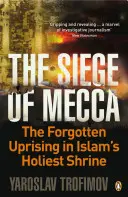 Asediul Meccăi - Revolta uitată din cel mai sfânt sanctuar al islamului - Siege of Mecca - The Forgotten Uprising in Islam's Holiest Shrine