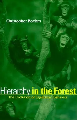 Ierarhia în pădure: The Evolution of Egalitarian Behavior (Evoluția comportamentului egalitar) - Hierarchy in the Forest: The Evolution of Egalitarian Behavior