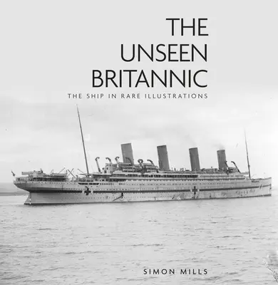 Unseen Britannic: Nava în ilustrații rare - The Unseen Britannic: The Ship in Rare Illustrations
