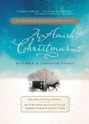 Un Crăciun Amish: Decembrie în ținutul Lancaster: Patru romane de Crăciun Amish - An Amish Christmas: December in Lancaster County: Four Amish Christmas Novellas