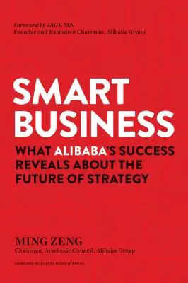 Afaceri inteligente: Ce dezvăluie succesul Alibaba despre viitorul strategiei - Smart Business: What Alibaba's Success Reveals about the Future of Strategy