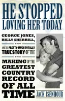 El a încetat să o mai iubească astăzi: George Jones, Billy Sherrill, and the Pretty-Much Totally True Story of the Making of the Greatest Country Record of a - He Stopped Loving Her Today: George Jones, Billy Sherrill, and the Pretty-Much Totally True Story of the Making of the Greatest Country Record of a