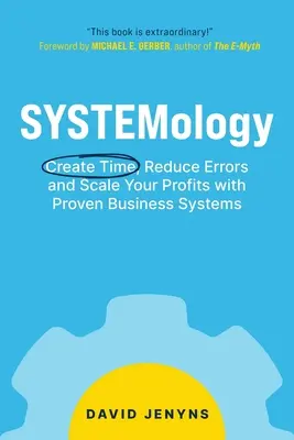 SYSTEMology: Creați timp, reduceți erorile și măriți-vă profiturile cu sisteme de afaceri dovedite - SYSTEMology: Create time, reduce errors and scale your profits with proven business systems