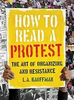 Cum să citești un protest: Arta organizării și a rezistenței - How to Read a Protest: The Art of Organizing and Resistance