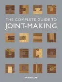 Ghidul complet pentru realizarea îmbinărilor - The Complete Guide to Joint-Making