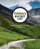 The Cyclist's Bucket List: A Celebration of 75 Quintessential Cycling Experiences