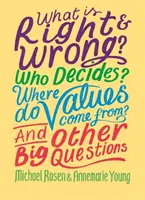 Ce este bine și ce este rău? Cine decide? De unde vin valorile? Și alte întrebări importante - What is Right and Wrong? Who Decides? Where Do Values Come From? And Other Big Questions