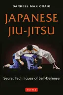Jiu-Jitsu japonez: Tehnici secrete de autoapărare - Japanese Jiu-Jitsu: Secret Techniques of Self-Defense