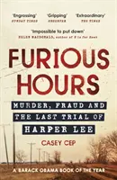 Furious Hours - Crimă, fraudă și ultimul proces al lui Harper Lee - Furious Hours - Murder, Fraud and the Last Trial of Harper Lee