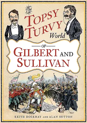 Lumea agitată a lui Gilbert și Sullivan (The Topsy Turvy World of Gilbert and Sullivan) - The Topsy Turvy World of Gilbert and Sullivan