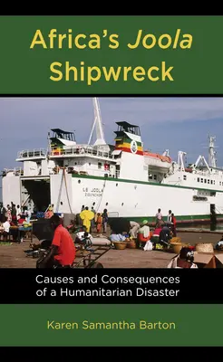 Naufragiul Joola din Africa: Cauzele și consecințele unui dezastru umanitar - Africa's Joola Shipwreck: Causes and Consequences of a Humanitarian Disaster