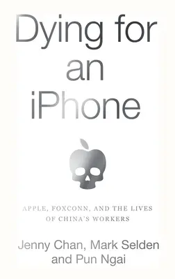 Murind pentru un iPhone: Apple, Foxconn și viețile muncitorilor din China - Dying for an iPhone: Apple, Foxconn, and the Lives of China's Workers