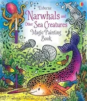 Narvale și alte creaturi marine Carte de pictură magică - Narwhals and Other Sea Creatures Magic Painting Book