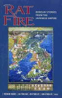 Focul șobolanilor: Povești coreene din Imperiul Japonez - Rat Fire: Korean Stories from the Japanese Empire