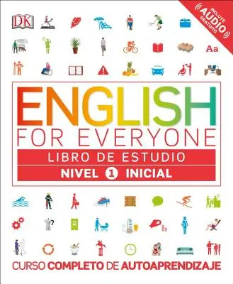 Engleză pentru toată lumea: Nivel 1: Inicial, Libro de Estudio: Curso Completo de Autoaprendizaje - English for Everyone: Nivel 1: Inicial, Libro de Estudio: Curso Completo de Autoaprendizaje