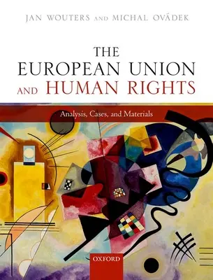 Uniunea Europeană și drepturile omului: Analiză, cazuri și materiale - The European Union and Human Rights: Analysis, Cases, and Materials