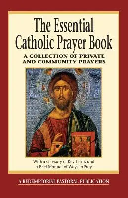 Cartea esențială de rugăciuni catolice: O colecție de rugăciuni private și comunitare - The Essential Catholic Prayer Book: A Collection of Private and Community Prayers