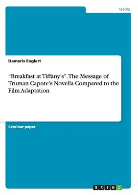 Mic dejun la Tiffany's. Mesajul nuvelei lui Truman Capote comparat cu adaptarea cinematografică - Breakfast at Tiffany's. The Message of Truman Capote's Novella Compared to the Film Adaptation