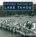 Fotografii istorice ale lacului Tahoe - Historic Photos of Lake Tahoe