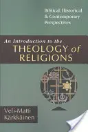 O introducere în teologia religiilor: Perspective biblice, istorice și contemporane - An Introduction to the Theology of Religions: Biblical, Historical and Contemporary Perspectives