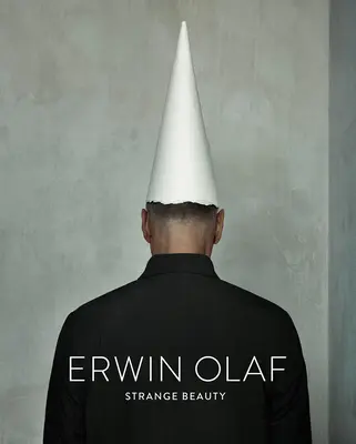 Erwin Olaf: Frumusețe ciudată - Erwin Olaf: Strange Beauty