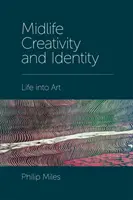 Creativitatea și identitatea vârstei de mijloc: Viața în artă - Midlife Creativity and Identity: Life Into Art