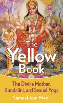Cartea galbenă: Mama divină, Kundalini și puterile spirituale - The Yellow Book: The Divine Mother, Kundalini, and Spiritual Powers