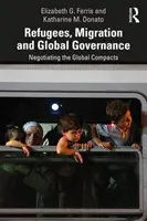 Refugiați, migrație și guvernanță globală: Negocierea Compactelor globale - Refugees, Migration and Global Governance: Negotiating the Global Compacts