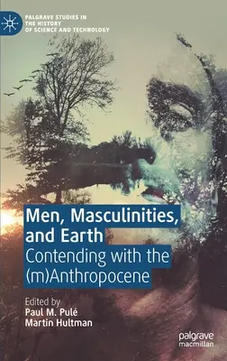 Bărbați, masculinități și pământ: Contending with the (M)Anthropocene - Men, Masculinities, and Earth: Contending with the (M)Anthropocene